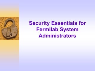 Security Essentials for
Fermilab System
Administrators

 