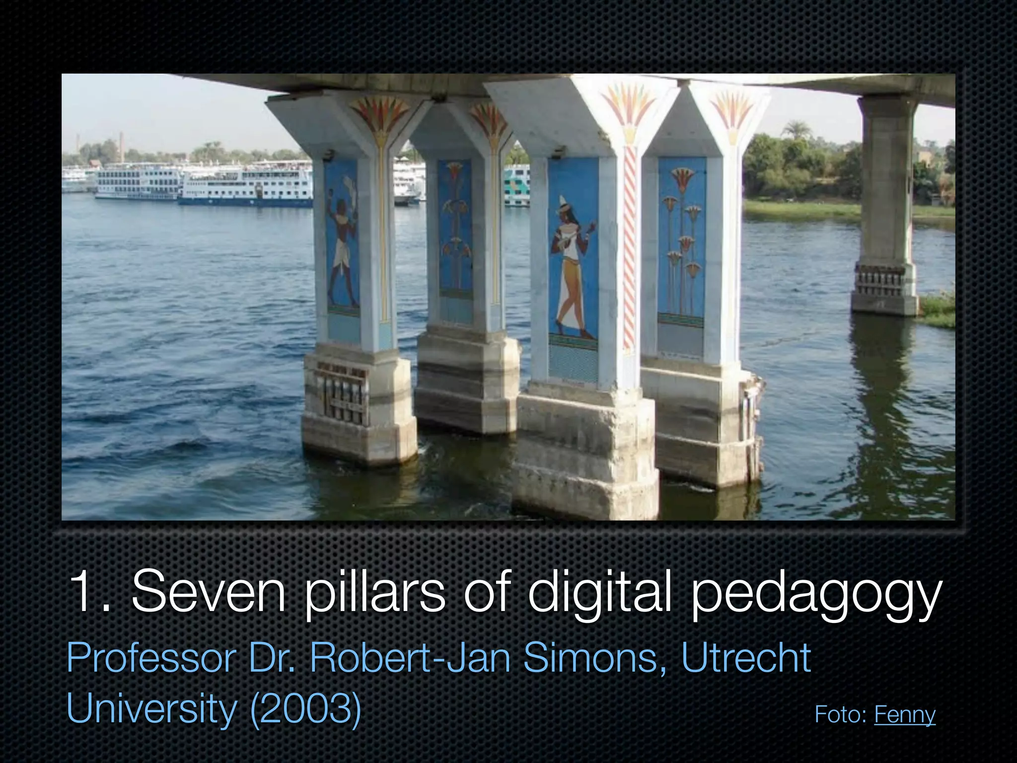 1. Seven pillars of digital pedagogy
Professor Dr. Robert-Jan Simons, Utrecht
University (2003)                        Foto: Fenny
 