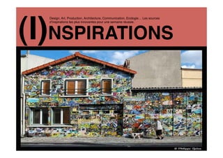 (I)NSPIRATIONS
  Design, Art, Production, Architecture, Communication, Ecologie… Les sources
  d inspirations les plus innovantes pour une semaine réussie.
 