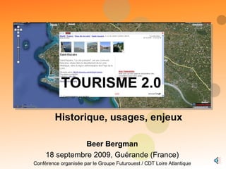 Beer Bergman 18 septembre 2009, Guérande (France) Conférence organisée par le Groupe Futurouest / CDT Loire Atlantique   Historique, usages, enjeux TOURISME 2.0 