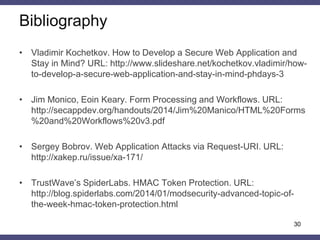 Conclusion 
•HTTP messages authentication ABAC model is developed 
•General HTTP authentication method allowing to control and to validate client-side generated data is proposed 
•Authentication protocol adapted to employment in web applications is designed 
–Proposed approach can be employ in configurations without sharing or persistent sessions support 
–Protocol data can be stored on server-side and client-side 
•PoC have been implemented in Django framework 
30  