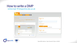 OpenAIRE webinar: Open Research Data in H2020
HowtowriteaDMP
online tool  dmponline.dcc.ac.uk
 