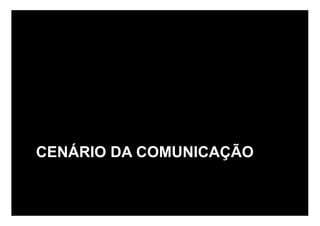 CENÁRIO DA COMUNICAÇÃO
 
