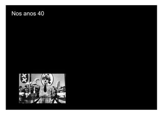 Nos anos 40
 