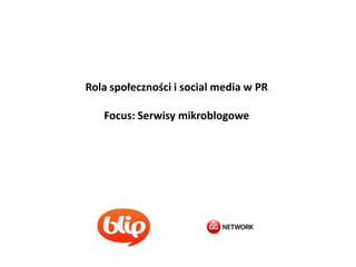 Rola społeczności i social media w PR Focus: Serwisy mikroblogowe 