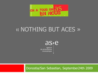 «  NOTHING BUT ACES » Donostia/San Sebastian , September24th 2009 