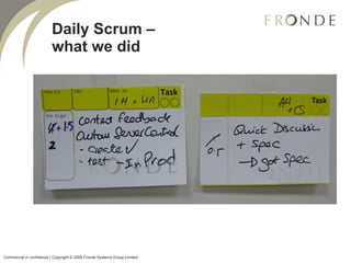 Daily Scrum – what we did Commercial in confidence | Copyright © 2008 Fronde Systems Group Limited   