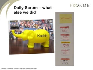 Daily Scrum – what else we did Commercial in confidence | Copyright © 2008 Fronde Systems Group Limited   