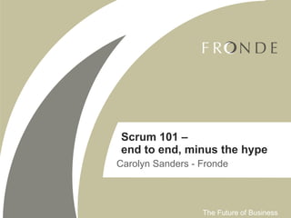 Carolyn Sanders - Fronde Scrum 101 –  end to end, minus the hype 