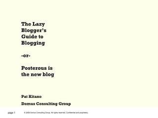 page  The Lazy Blogger’s Guide to Blogging -or- Posterous is the new blog Pat Kitano Domus Consulting Group 