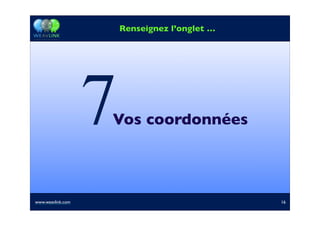 Vos coordonnées7
2
www.weavlink.com 16
Renseignez l’onglet …
 