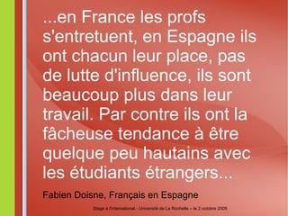 exprimez votre volonté d'apprendre La langue Comment se débrouiller si vous ne la maîtrisez pas... Stage à l'international - Université de La Rochelle – le 2 octobre 2009 (toujours « je » !) 