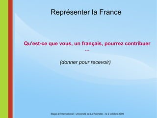 Les valeurs exprimés dans le CV valeurs le cv américain cv 3-7 pages + bénévolat ! + « thank you » note le cv néerlandais on apprécie l'originalité le cv japonais vous ne dites pas ce que vous voulez,  c'est votre personnalité et vos relations qui comptent le cv australien pas de sexe ou âge ou situation familiale  (discrimination !) le cv espagnol pas de candidature spontanée peu important: visite spontanée et entretien le cv italien Stage à l'international - Université de La Rochelle – le 2 octobre 2009 