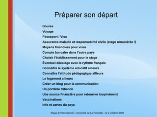 La France caractérisée par... liberté – égalité – fraternité la passion pour le débat l'attention pour les personnes démunies la place de l'état et de la politique dans la vie la laïcité le rapport avec l'histoire le sens de la critique Stage à l'international - Université de La Rochelle – le 2 octobre 2009 