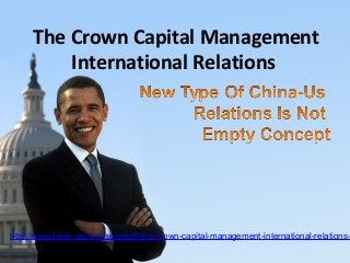 The Crown Capital Management
International Relations
http://www.fubiz.net/en/usersstuff/the-crown-capital-management-international-relations-
 