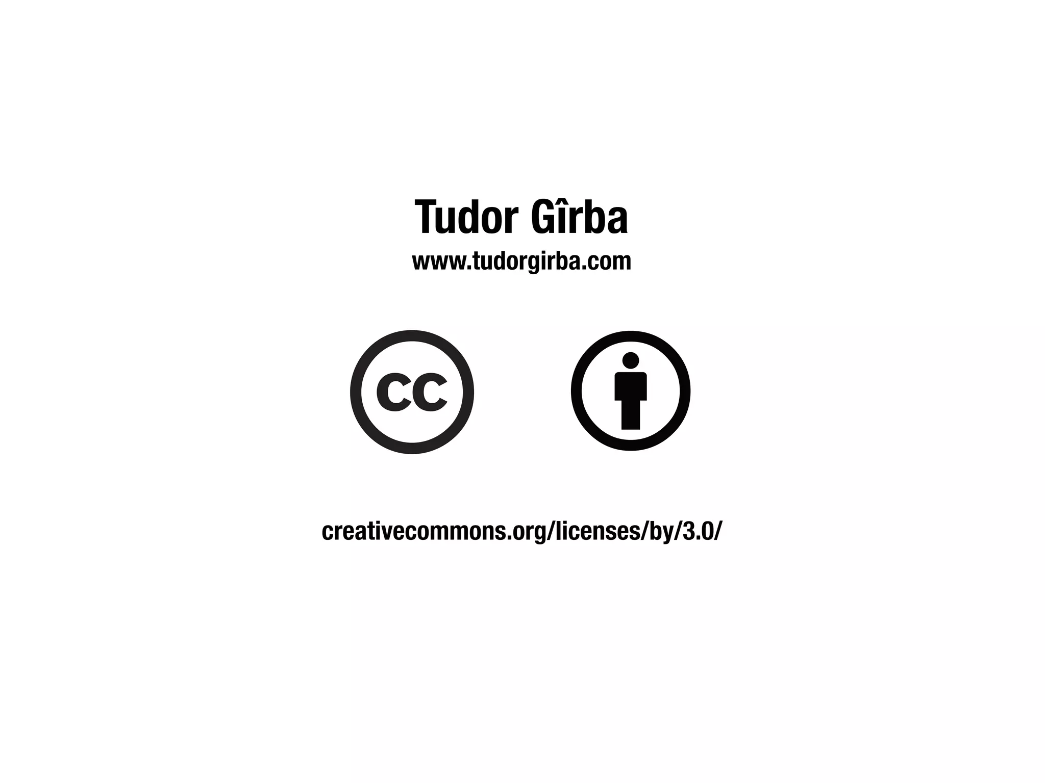 Tudor Gîrba
        www.tudorgirba.com




creativecommons.org/licenses/by/3.0/
 