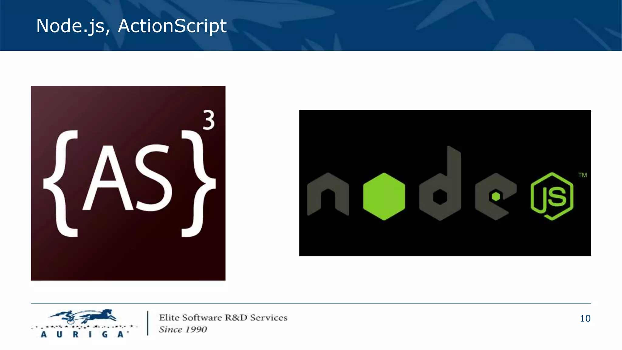 10
Node.js, ActionScript
 