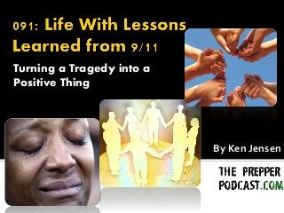 Turning a Tragedy into a
Positive Thing
By Ken Jensen
 