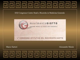 XXI Congresso Centro Studi e Ricerche in Medicina Generale 
Marco Sartori 
Alessandro Menin 
 
