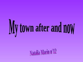 My town after and now Natalia Marin nº12 
