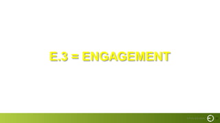 27
E.3 = ENGAGEMENT
 