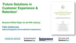 5
‘Future Solutions in
Customer Experience &
Retention’
Research White Paper for the PHI industry
FREE DOWNLOAD
www.energesse.com/customer-experience
5
 