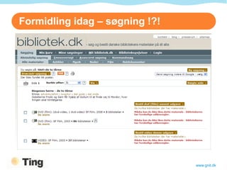 Formidling idag – søgning !?!




                                www.gnit.dk
 