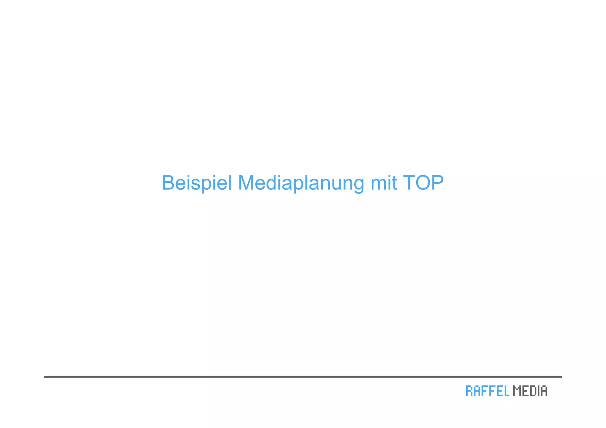 Beispiel Mediaplanung mit TOP
 