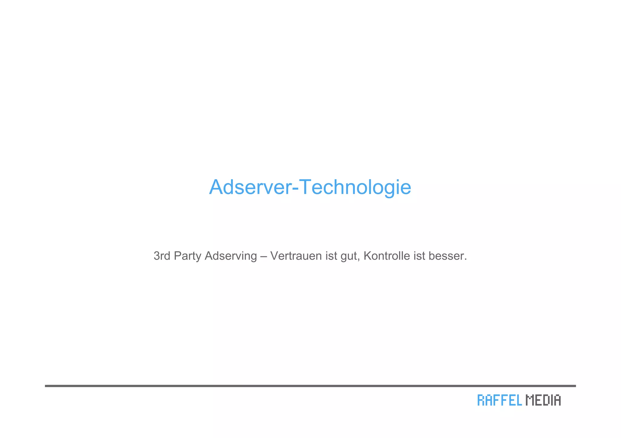 Adserver-Technologie


3rd Party Adserving – Vertrauen ist gut, Kontrolle ist besser.
 