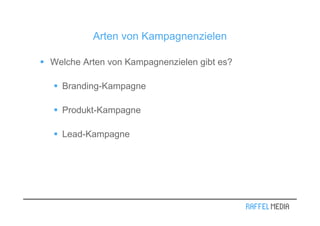 Arten von Kampagnenzielen

Welche Arten von Kampagnenzielen gibt es?

  Branding-Kampagne

  Produkt-Kampagne

  Lead-Kampagne
 