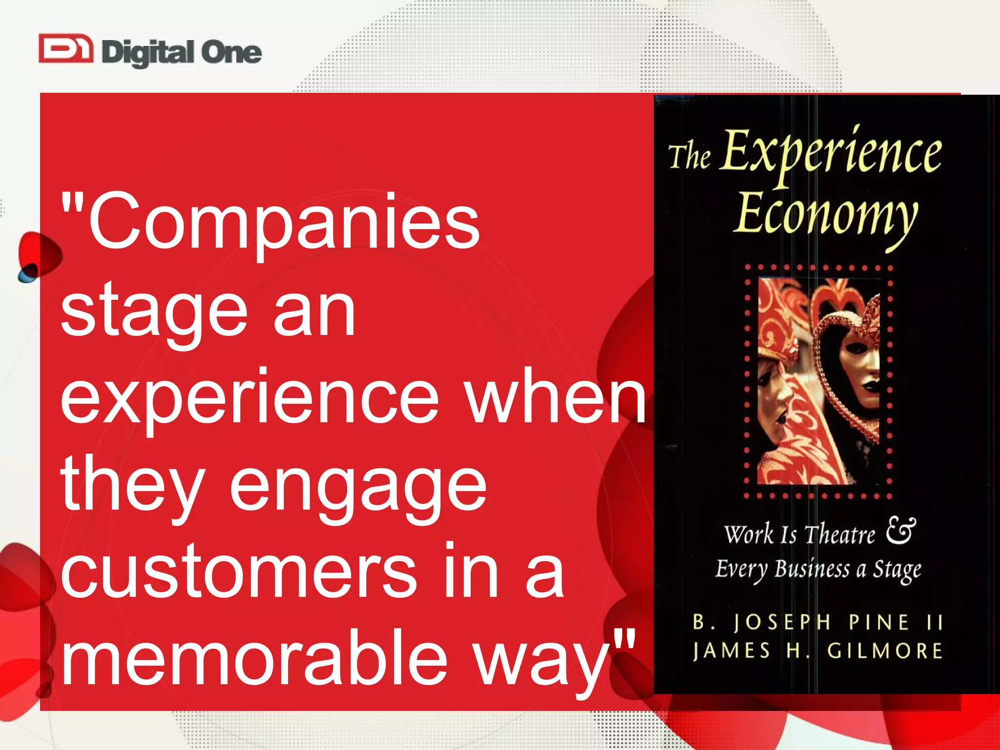 &quot;Companies  stage an experience when they engage customers in a memorable way&quot; 