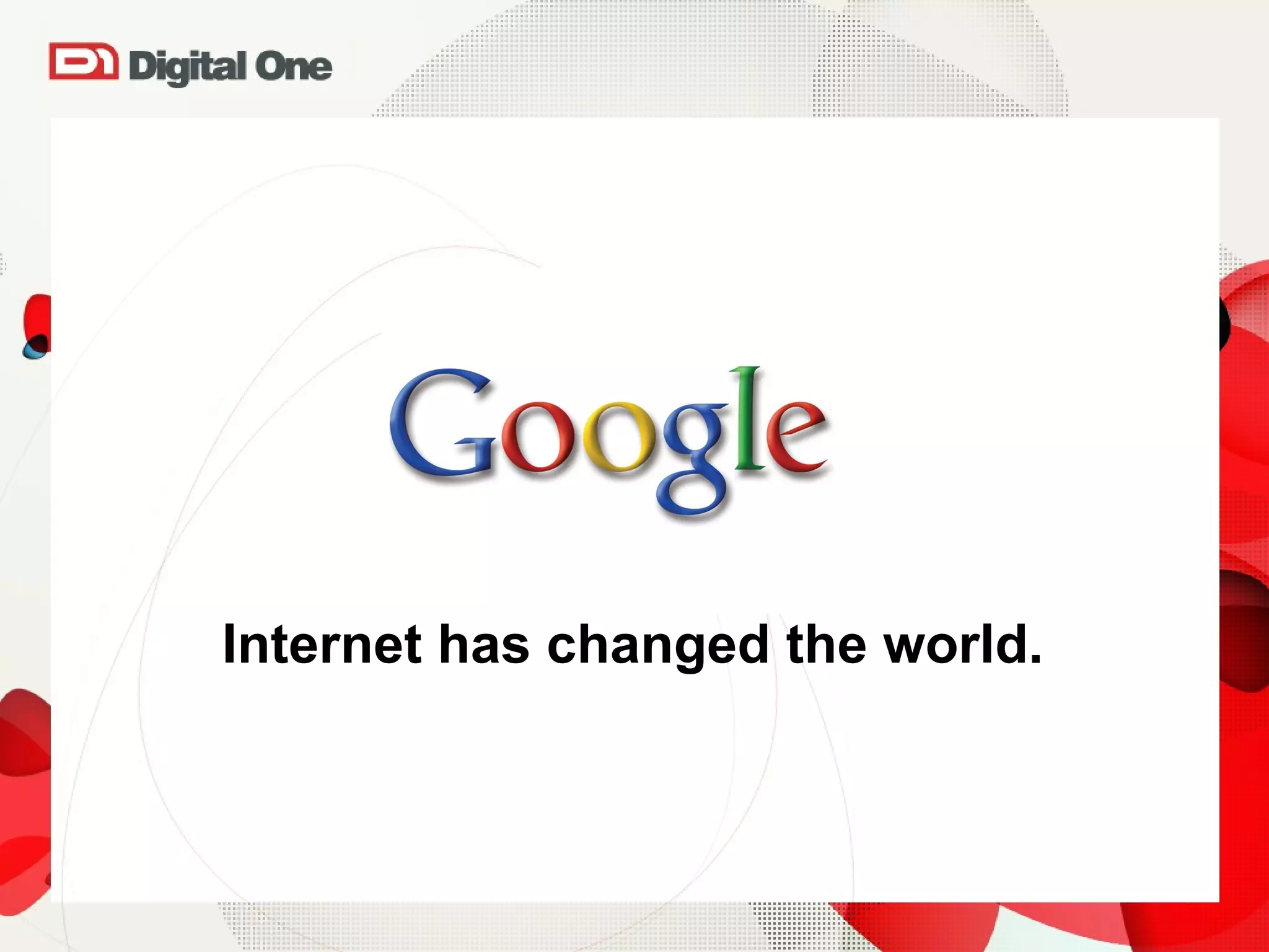 Internet has changed the world. 