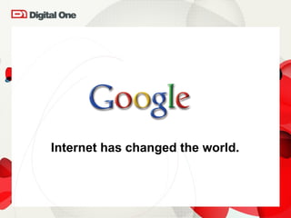 Internet has changed the world. 