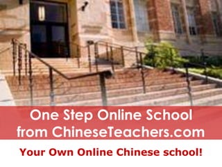 One Step Online Schoolfrom ChineseTeachers.com Your Own Online Chinese school! 