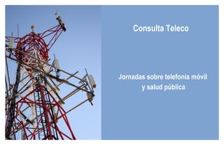 Consulta Teleco Jornadas sobre telefonía móvil  y salud pública 