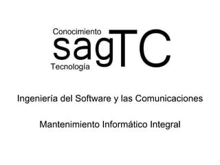 Ingeniería del Software y las Comunicaciones Mantenimiento Informático Integral 