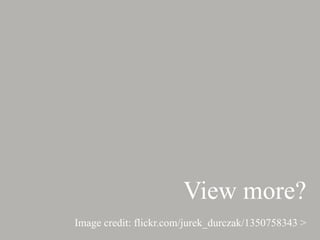 View more?
Image credit: flickr.com/jurek_durczak/1350758343 >
