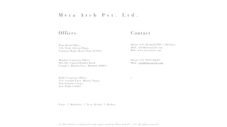 O f f i c e s
Pu n e H e a d O f f i c e :
110, Pride Silicon Pla za ,
S e n a p a t i B a p a t Ro a d , Pu n e 4 1 1 0 1 6
M u m b a i C o r p o r a t e O f f i c e :
805,The Capitol,Ba nd ra K u rla
Complex, Ba ndra Ea st, Mum ba i 40 00 51
Co ntact
Phone +91 20 66227900 x 100 lines
M a i l : i n f o @ m e t a a rc h . c o m
Web: w w w. m e t a a rc h . c o m
M e t a A r c h P v t . L t d .
P u n e | M u m b a i | N e w D e l h i | D u b a i
(c) Meta/Arch is a registered trade mark owned by Meta Arch Pvt. Ltd. All rights reserved
Phone +91 9819148681
M a i l : t e j a l @ m e t a a rc h . c o m
Delhi Corporate Office:
37A , Ground Floor, Bha rat Na gar,
N e w Fr i e n d s C o l o n y,  
N e w D e l h i 1 1 0 0 6 5
t
 