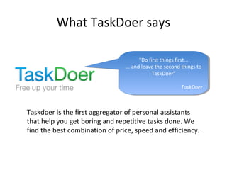 What TaskDoer says
“Do first things first...
... and leave the second things to
TaskDoer”
TaskDoer
“Do first things first....