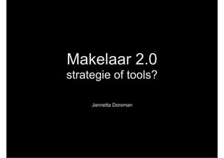 Makelaar 2.0
strategie of tools?

     Jannetta Dorsman
 