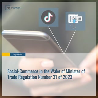 Social-Commerce in the Wake of Minister of
Trade Regulation Number 31 of 2023
Legal Brief
 