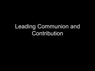 Leading Communion and Contribution