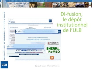 Equipe DI-fusion - di-fusion@ulb.ac.be DI-fusion,  le dépôt institutionnel de l’ULB 