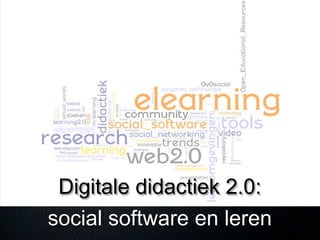 Digitale didactiek 2.0:
social software en leren
 