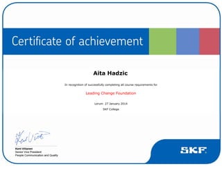  
Aita Hadzic 
In recognition of successfully completing all course requirements for 
Leading Change Foundation 
Lerum  27 January 2014 
SKF College 
 
 
