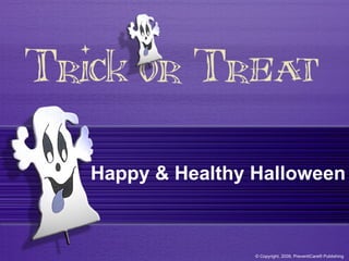 Happy & Healthy Halloween © Copyright, 2009, PreventiCare® Publishing 