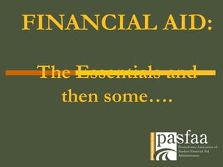 FINANCIAL AID:
The Essentials and
then some….
 