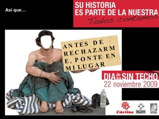 Así que… ANTES DE RECHAZARME, PONTE EN MI LUGAR 