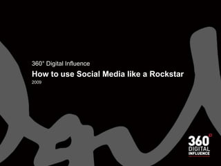 360° Digital Influence How to use Social Media like a Rockstar 2009 