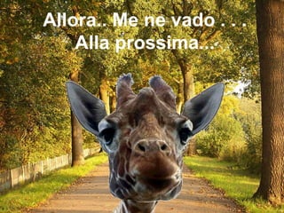 Allora.. Me ne vado . . . Alla prossima... 